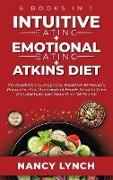 Intuitive Eating + Emotional Eating + Atkins Diet: 6 Books in 1: The Revolutionary Programs, Based On 10 Principles. How Thousands of People Stuck to