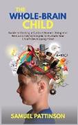The Whole Brain Child: Guide to Raising a Curious Human Being and Revolutionary Strategies to Nurture Your Child's Developing Mind