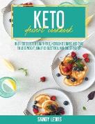 Keto Desserts Cookbook: Over 150 Selected Sugar-free, Ketogenic Bombs And Cake To Lose Weight, Lower Cholesterol And Boost Energy