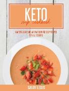 Keto Soup Cookbook: Amazing Low Carb And Fat Burning Soup Recipes For All Seasons