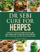 Dr Sebi Cure for Herpes: A Simple Yet Effective Method to Naturally Cure Herpes Virus Through the Dr Sebi Alkaline Diet, the Food List, and the
