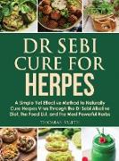 Dr Sebi Cure for Herpes: A Simple Yet Effective Method to Naturally Cure Herpes Virus Through the Dr Sebi Alkaline Diet, the Food List, and the