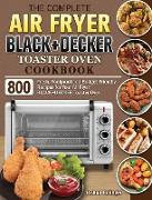 The Complete Air Fryer BLACK+DECKER Toaster Oven Cookbook: 800 Fresh, Foolproof and Budget-Friendly Recipes for Your Air Fryer BLACK+DECKER Toaster Ov