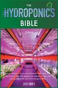 The Hydroponics Bible 2 IN 1: The Aquaponics guide from Beginners to Expert. Start from the Basis of Hydroponic Growing until Arrive to Create and M