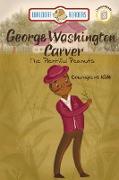 George Washington Carver: Plentiful Peanuts The Courageous Kids Series