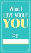 Things I Love About You: love book fill in - couples books fill in