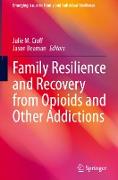 Family Resilience and Recovery from Opioids and Other Addictions