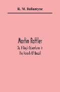 Martin Rattler, Or, A Boy'S Adventures In The Forests Of Brazil
