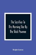 The Sacrifice To The Morning Star By The Skidi Pawnee