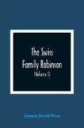 The Swiss Family Robinson, Or, Adventures Of A Father And Mother And Four Sons On A Desert Island (Volume I)