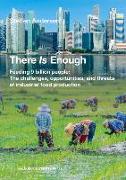 There Is Enough: Feeding 9 Billion People: The Challenges, Opportunities, and Threats of Industrial Food Production