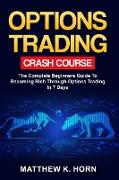 Options Trading Crash Course: The Complete Beginners Guide To Becoming Rich through Options Trading In 7 Days