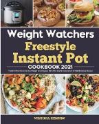 Weight Watchers Freestyle Instant Pot Cookbook 2021: The Most Effective and Easiest Weight Loss Program With 200+ Simple Tasty Instant Pot WW Freestyl