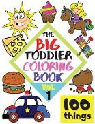 The BIG Toddler Coloring Book - 100 things - Vol.1 - 100 Coloring Pages! Easy, LARGE, GIANT Simple Pictures. Early Learning. Coloring Books for Toddlers, Preschool and Kindergarten, Kids Ages 2-4