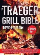 The Traeger Grill Bible.: 2 Books in 1: Ultimate Wood Pellet Grill & Smoker Cookbook. Over 600 Delicious, Time-Saving, and Unusual Recipes For Y