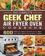 The Complete Geek Chef Air Fryer Oven Cookbook