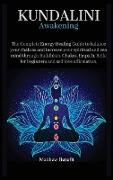 Kundalini Awakening 6 IN 1: The Complete Energy Healing Path. Balance your Chakras and Increase your Spiritual and Zen Mind through Buddhism, Chak