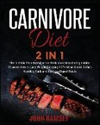 Carnivore DIET 2 IN 1: The Dietetic Plan Based on the Prehistoric Man Eating Habits. Discover How to Lose Weight Enjoying 127+ Meat-Based Dis