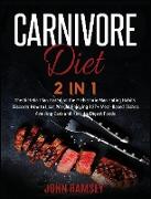 Carnivore Diet 2 IN 1: The Dietetic Plan Based on the Prehistoric Man Eating Habits. Discover How to Lose Weight Enjoying 127+ Meat-Based Dis