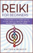 Reiki for Beginners: The Newest Guide to Heal Your Mind and Your Emotions. Improve your spiritual life Through the Ancient Meditations Tech