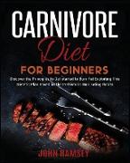 Carnivore Diet for Beginners: Discover the Principles to Get started to Burn Fat Exploiting This Dietetic Plan Based on the Prehistoric Man Eating H