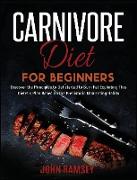 Carnivore Diet for Beginners: Discover the Principles to Get started to Burn Fat Exploiting This Dietetic Plan Based on the Prehistoric Man Eating H