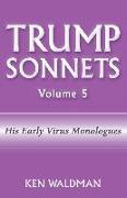 Trump Sonnets: Volume 5 (His Early Virus Monologues)