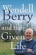 Wendell Berry and the Given Life