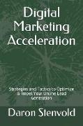 Digital Marketing Acceleration: Strategies and Tactics to Optimize & Impel Your Online Lead Generation