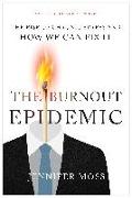 The Burnout Epidemic: The Rise of Chronic Stress and How We Can Fix It