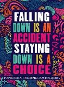 Inspirational Coloring Book For Adults: Falling Down Is An Accident Staying Down Is A Choice (Motivational Coloring Book Hardcover)