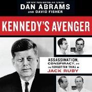 Kennedy's Avenger Lib/E: Assassination, Conspiracy, and the Forgotten Trial of Jack Ruby