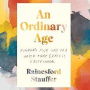 An Ordinary Age Lib/E: Finding Your Way in a World That Expects Exceptional