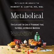 Metabolical Lib/E: The Lure and the Lies of Processed Food, Nutrition, and Modern Medicine