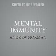 Mental Immunity Lib/E: Infectious Ideas, Mind-Parasites, and the Search for a Better Way to Think