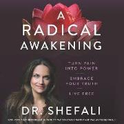 A Radical Awakening Lib/E: Turn Pain Into Power, Embrace Your Truth, Live Free