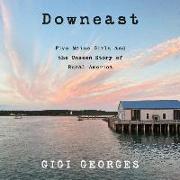 Downeast Lib/E: Five Maine Girls and the Unseen Story of Rural America