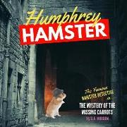 Humphrey Hamster & the Mystery of the Missing Carrots: A Hamster Noir Mystery