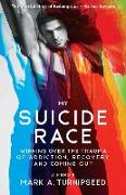 My Suicide Race: Winning Over the Trauma of Addiction, Recovery, and Coming Out