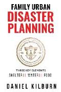 Family Urban Disaster Planning: Three Key Elements Shelter Water Food