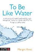 To Be Like Water: Cultivating a Graceful and Fulfilling Life Through the Virtues of Water and DAO Yin Therapeutic Movement