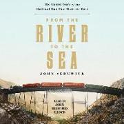 From the River to the Sea: The Untold Story of the Railroad War That Made the West