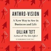 Anthro-Vision: A New Way to See in Business and Life