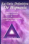 La guía definitiva de hipnosis 2 libros en 1: hipnosis para el sueño profundo & perder peso rápidamente con la hipnosis