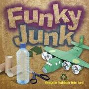 Funky Junk: Recycle Rubbish Into Art!