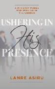 Ushering in His Presence: A Ministry Model for Serving in the Church