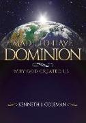 Made to Have Dominion: Why God Created Us