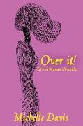 Over It!: Grown Woman Chronicles