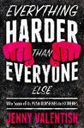 Everything Harder Than Everyone Else: Why Some of Us Push Ourselves to Extremes