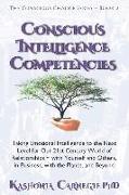 Conscious Intelligence Competencies: Taking Emotional Intelligence to the Next Level for Our 21st Century World of Relationships with Yourself and Oth